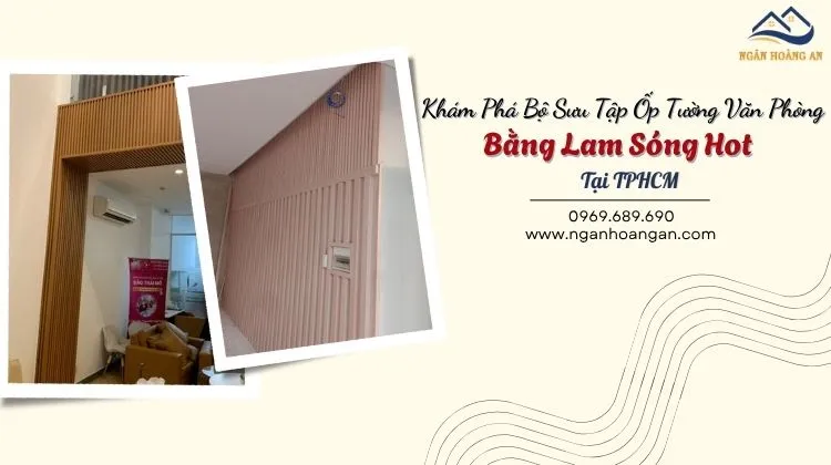 Khám Phá Bộ Sưu Tập Ốp Tường Văn Phòng Bằng Lam Sóng Hot Tại TPHCM