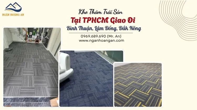 Kho Thảm Trải Sàn Tại TPHCM Giao Đi Bình Thuận, Lâm Đồng, Đắk Nông