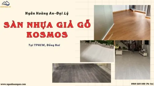 Ngân Hoàng An - Đại Lý Kosmos Về Sàn Nhựa Giả Gỗ Tại TPHCM, Đồng Nai