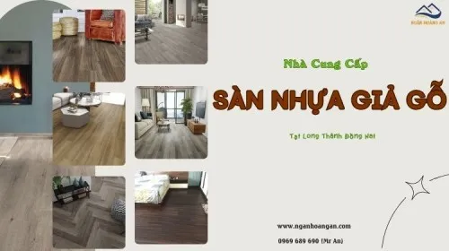Nhà Cung Cấp Sàn Nhựa Giả Gỗ Giá Tốt Tại Long Thành Đồng Nai 
