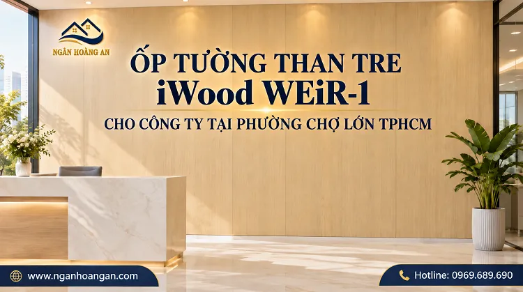 Ốp Tường Than Tre iWood WEiR-1 Cho Công Ty Tại Phường Chợ Lớn TPHCM