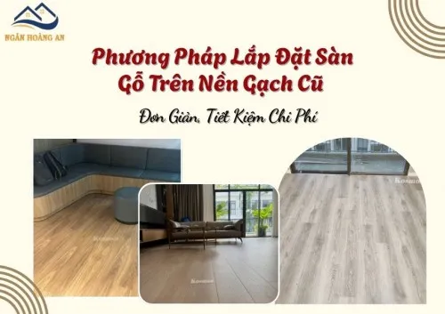 Phương Pháp Lát Sàn Gỗ Trên Nền Gạch Cũ Đơn Giản, Tiết Kiệm Chi Phí