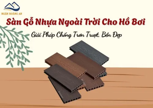 Sàn Gỗ Nhựa Ngoài Trời Cho Hồ Bơi Giải Pháp Chống Trơn Trượt, Bền Đẹp
