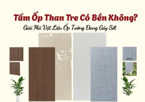 Tấm Ốp Than Tre Có Bền Không? Giải Mã Vật Liệu Ốp Tường Đang Gây Sốt