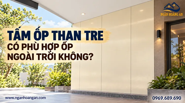 Tấm Ốp Than Tre Có Phù Hợp Ốp Ngoài Trời Không?