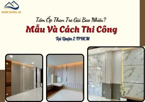 Tấm Ốp Than Tre Giá Bao Nhiêu? Mẫu Và Cách Thi Công Tại Quận 2 TPHCM