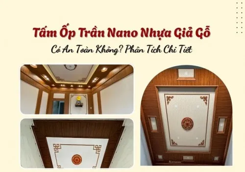 Tấm Ốp Trần Nano Nhựa Giả Gỗ Có An Toàn Không? Phân Tích Chi Tiết