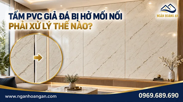 Tấm PVC Giả Đá Bị Hở Mối Nối Phải Xử Lý Thế Nào