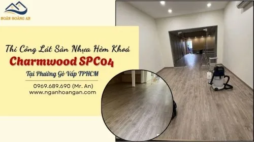 Thi Công Lát Sàn Nhựa Hèm Khoá Charmwood SPC04 Tại Phường Gò Vấp TPHCM
