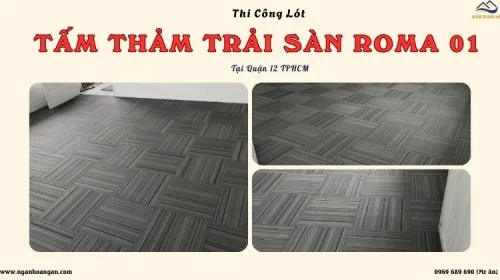 Thi Công Lót Sàn Nhà Bằng Tấm Thảm Trải Sàn Roma 01 Tại Quận 12 TPHCM