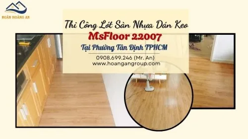 Thi Công Lót Sàn Nhựa Dán Keo MsFloor 22007 Tại Phường Tân Định TPHCM