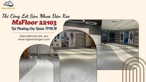Thi Công Lót Sàn Nhựa Dán Keo MsFloor 22103 Tại Phường Chợ Quán TPHCM