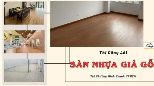Thi Công Lót Sàn Nhựa Giả Gỗ Chuyên Nghiệp Tại Phường Bình Thạnh TPHCM