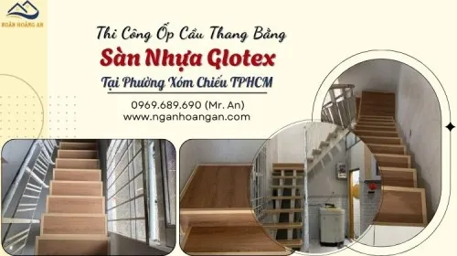 Thi Công Ốp Cầu Thang Bằng Sàn Nhựa Glotex Tại Phường Xóm Chiếu TPHCM