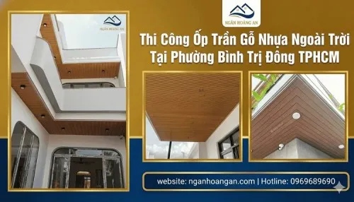 Thi Công Ốp Trần Gỗ Nhựa Ngoài Trời Tại Phường Bình Trị Đông TPHCM