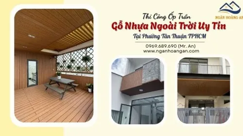 Thi Công Ốp Trần Gỗ Nhựa Ngoài Trời Uy Tín Tại Phường Tân Thuận TPHCM