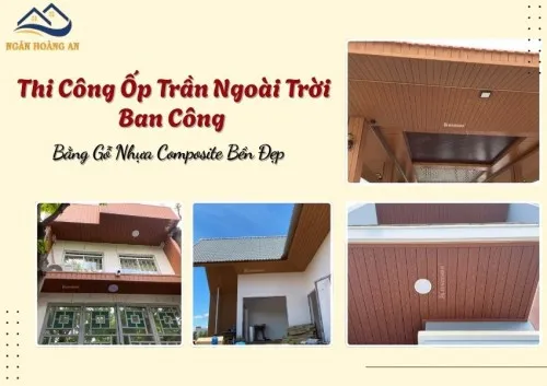 Thi Công Ốp Trần Ngoài Trời Ban Công Bằng Gỗ Nhựa Composite Bền Đẹp