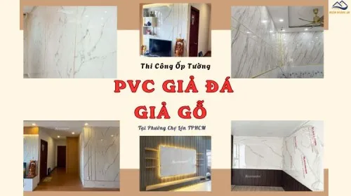 Thi Công Ốp Tường PVC Vân Đá, Vân Gỗ Giá Tốt Tại Phường Chợ Lớn TPHCM