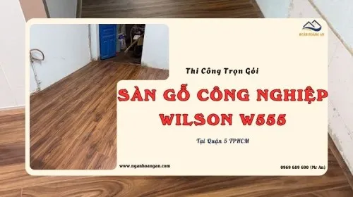Thi Công Trọn Gói Sàn Gỗ Công Nghiệp Wilson W555 Tại Quận 5 TPHCM