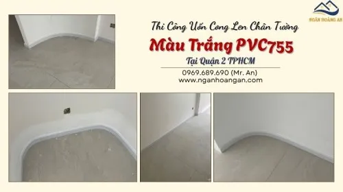 Thi Công Uốn Cong Len Chân Tường Màu Trắng PVC755 Tại Quận 2 TPHCM