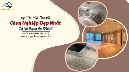Top 10+  Mẫu Sàn Gỗ Công Nghiệp Đẹp Nhất Tại Xã Thạnh An TPHCM