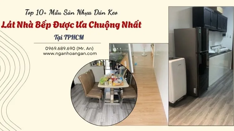 Top 10+ Mẫu Sàn Nhựa Dán Keo Lát Nhà Bếp Được Ưa Chuộng Nhất Tại TPHCM