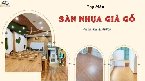 Top Mẫu Sàn Nhựa Giả Gỗ Chất Lượng - Đẹp, Bền Tại Xã Nhà Bè TPHCM