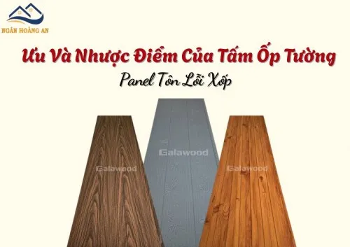 Ưu Và Nhược Điểm Của Tấm Ốp Tường Panel Galawood Tôn Lỗi Xốp