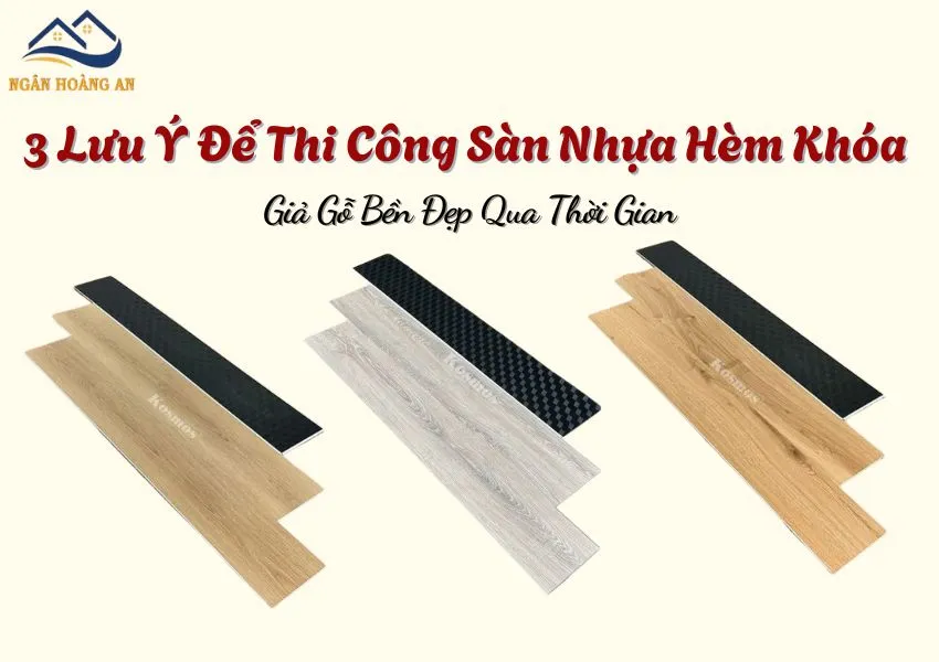 3 Lưu Ý Để Thi Công Sàn Nhựa Hèm Khóa Giả Gỗ Bền Đẹp Qua Thời Gian 3 Lưu Ý Để Thi Công Sàn Nhựa Hèm Khóa Giả Gỗ Bền Đẹp Qua Thời Gian