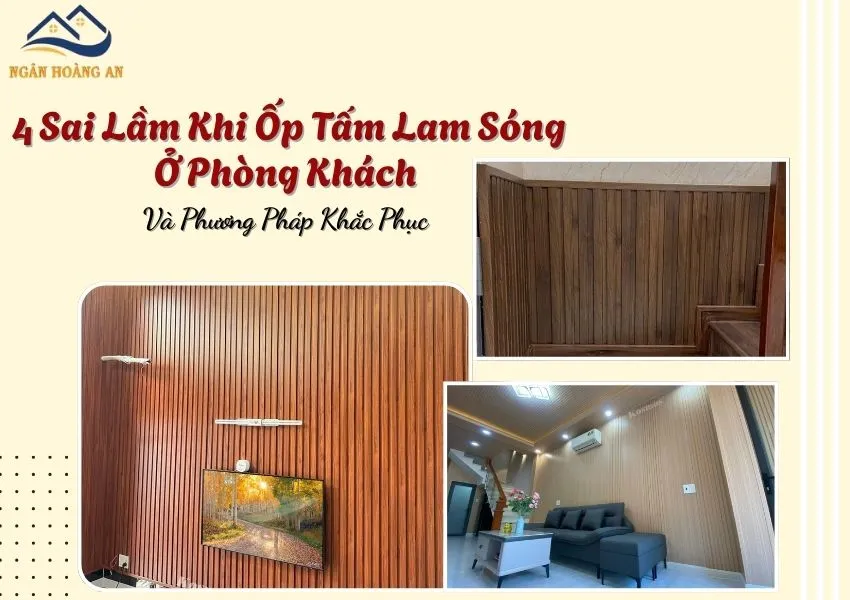 4 Sai Lầm Khi Ốp Tấm Lam Sóng Ở Phòng Khách Và Phương Pháp Khắc Phục