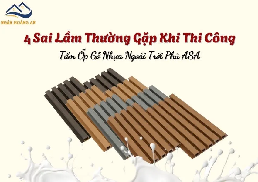 4 Sai Lầm Thường Gặp Khi Thi Công Tấm Ốp Gỗ Nhựa Ngoài Trời Phủ ASA 