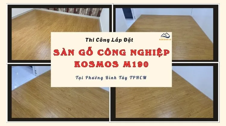 Thi Công Lắp Đặt Sàn Gỗ Kosmos M190 Tại Phường Bình Tây TPHCM