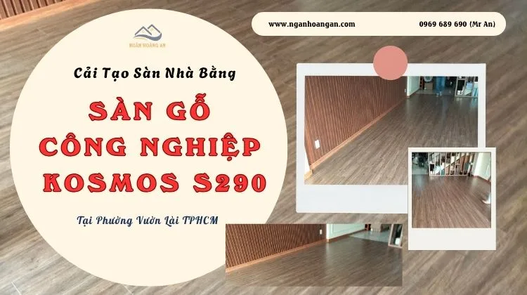 Cải Tạo Sàn Nhà Bằng Sàn Gỗ Kosmos S290 Tại Phường Vườn Lài TPHCM