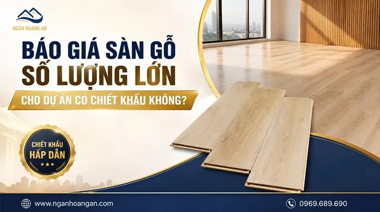 Báo Giá Sàn Gỗ Số Lượng Lớn Cho Dự Án Có Chiết Khấu Không? Báo Giá Sàn Gỗ Số Lượng Lớn Cho Dự Án Có Chiết Khấu Không?