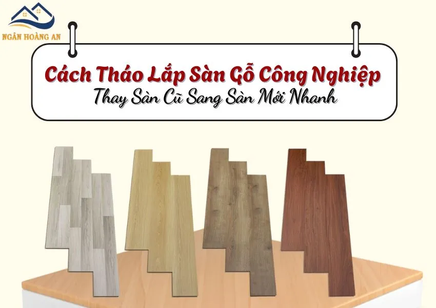 Cách Tháo Lắp Sàn Gỗ Công Nghiệp – Thay Sàn Cũ Sang Sàn Mới Nhanh