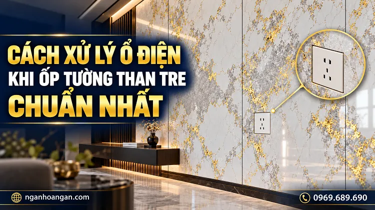 Cách Xử Lý Ổ Điện Khi Ốp Tường Than Tre Chuẩn Nhất Cách Xử Lý Ổ Điện Khi Ốp Tường Than Tre Chuẩn Nhất