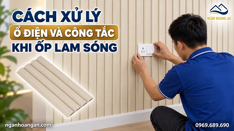 Cách Xử Lý Ổ Điện Và Công Tắc Khi Ốp Lam Sóng Cách Xử Lý Ổ Điện Và Công Tắc Khi Ốp Lam Sóng