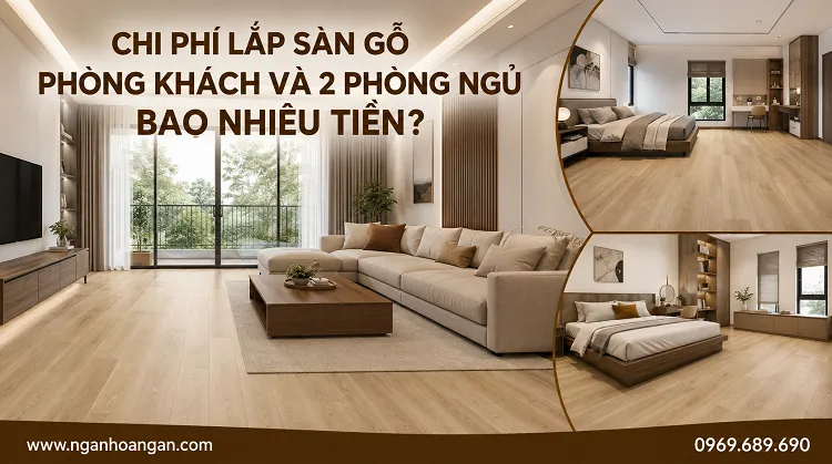 Chi Phí Lắp Sàn Gỗ Phòng Khách Và 2 Phòng Ngủ Bao Nhiêu Tiền?