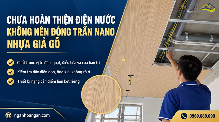 Chưa Hoàn Thiện Điện Nước Thì Không Nên Đóng Trần Nano Nhựa Giả Gỗ Chưa Hoàn Thiện Điện Nước Thì Không Nên Đóng Trần Nano Nhựa Giả Gỗ