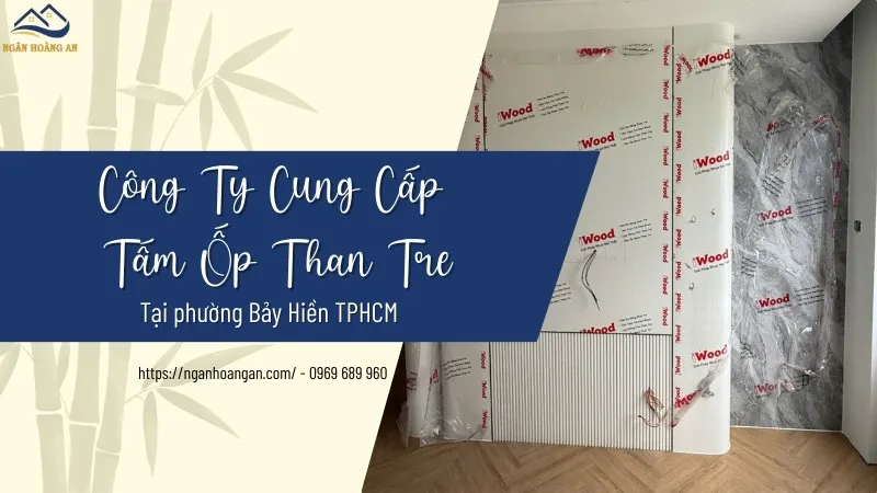 Công Ty Cung Cấp Tấm Ốp Than Tre Tại Phường Bảy Hiền TPHCM