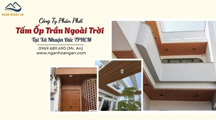 Công Ty Phân Phối Tấm Ốp Trần Ngoài Trời Tại Xã Nhuận Đức TPHCM