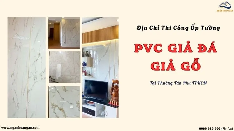 Địa Chỉ Thi Công Ốp Tường PVC Giả Đá, Giả Gỗ Tại Phường Tân Phú TPHCM