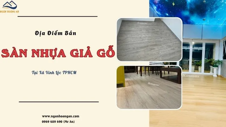 Địa Điểm Bán Sàn Nhựa Giả Gỗ Uy Tín - Giá Tốt Tại Xã Vĩnh Lộc TPHCM