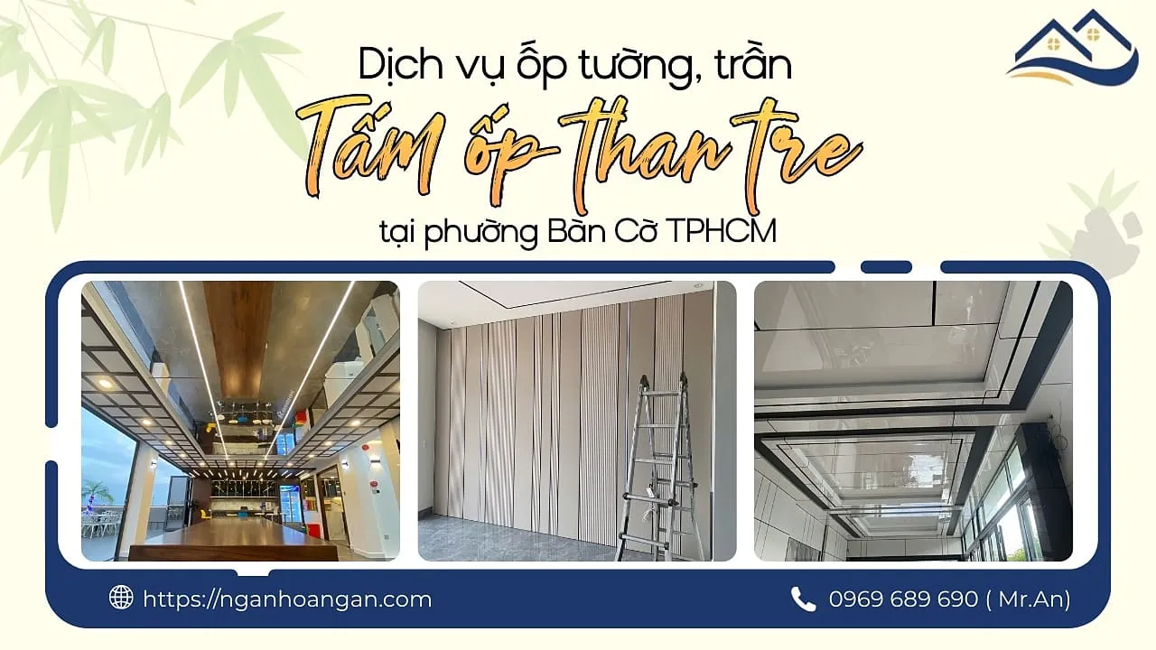 Dịch Vụ Ốp Tường, Trần Tấm Ốp Than Tre Tại Phường Bàn Cờ TPHCM