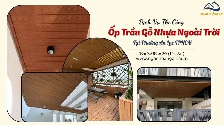 Dịch Vụ Thi Công Ốp Trần Gỗ Nhựa Ngoài Trời Tại Phường An Lạc TPHCM