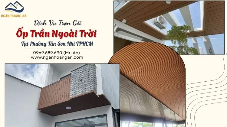 Dịch Vụ Trọn Gói Ốp Trần Ngoài Trời Tại Phường Tân Sơn Nhì TPHCM Dịch Vụ Trọn Gói Ốp Trần Ngoài Trời Tại Phường Tân Sơn Nhì TPHCM