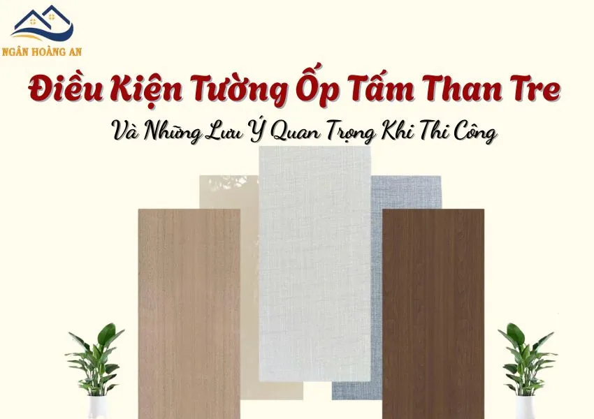 Điều Kiện Tường Ốp Tấm Than Tre Và Những Lưu Ý  Khi Thi Công