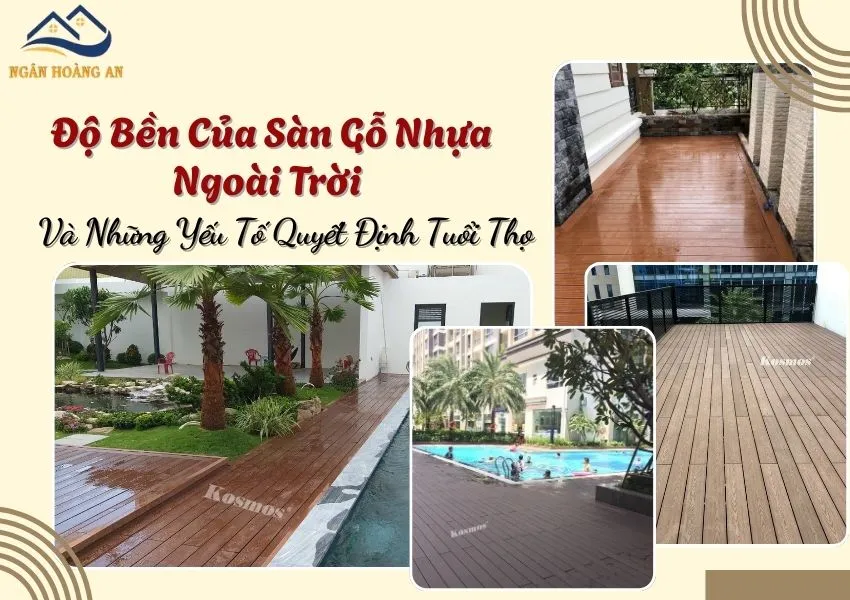 Độ Bền Của Sàn Gỗ Nhựa Ngoài Trời Và Những Yếu Tố Quyết Định Tuổi Thọ