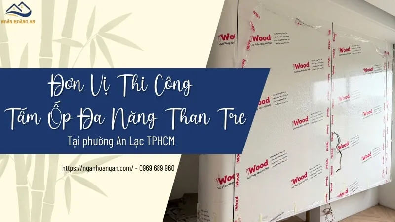 Đơn Vị Thi Công Tấm Ốp Đa Năng Than Tre Tại Phường An Lạc TPHCM
