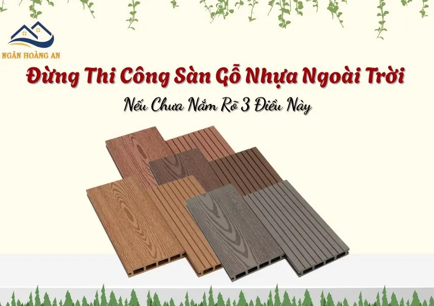 Đừng Thi Công Sàn Gỗ Nhựa Ngoài Trời Nếu Chưa Nắm Rõ 3 Điều Này